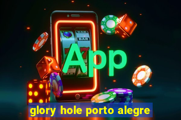 glory hole porto alegre